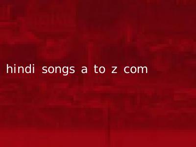 hindi songs a to z com