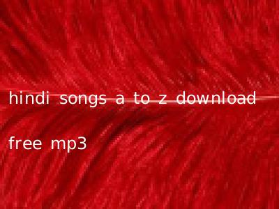 hindi songs a to z download free mp3