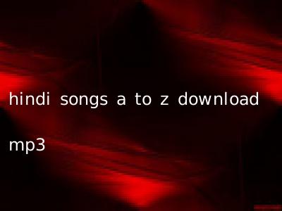 hindi songs a to z download mp3