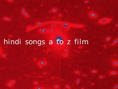 hindi songs a to z film