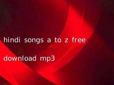 hindi songs a to z free download mp3