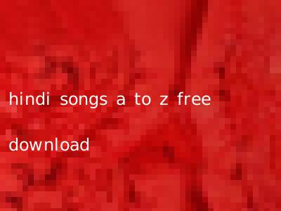 hindi songs a to z free download
