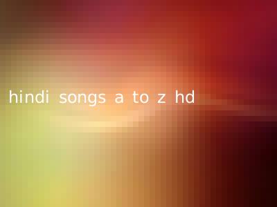 hindi songs a to z hd