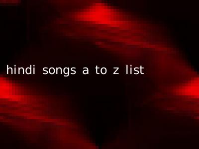 hindi songs a to z list