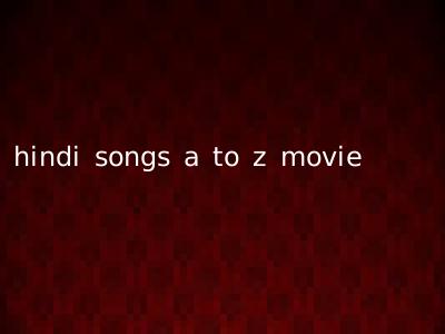 hindi songs a to z movie