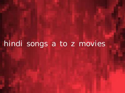hindi songs a to z movies