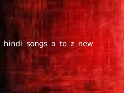 hindi songs a to z new