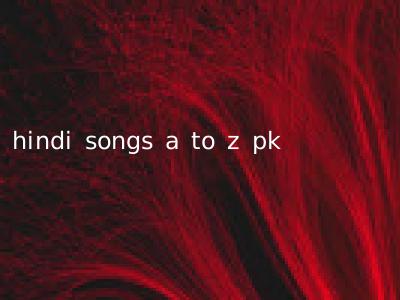 hindi songs a to z pk