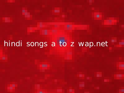 hindi songs a to z wap.net