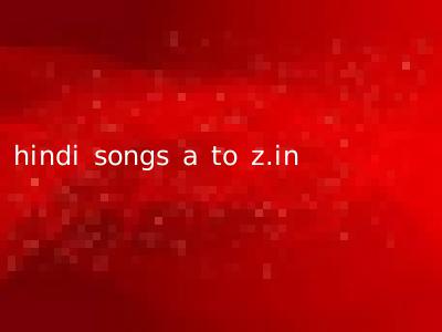 hindi songs a to z.in