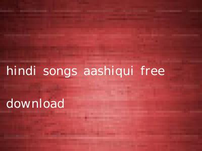 hindi songs aashiqui free download