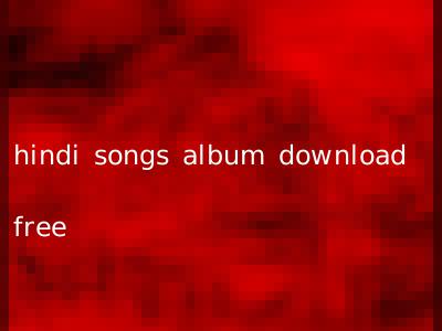 hindi songs album download free