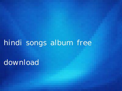 hindi songs album free download