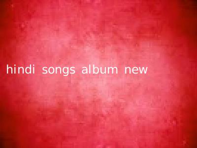 hindi songs album new