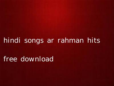 hindi songs ar rahman hits free download