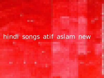 hindi songs atif aslam new