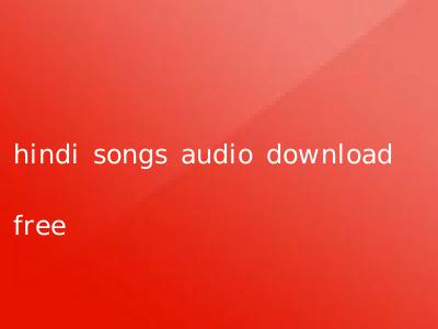 hindi songs audio download free