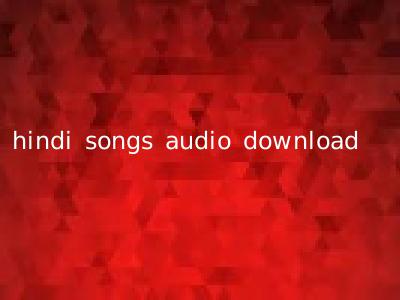 hindi songs audio download