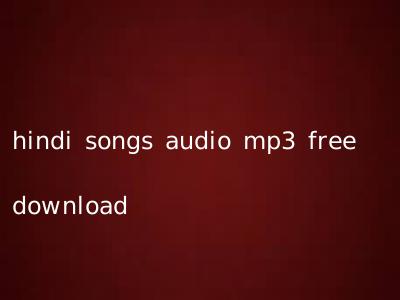hindi songs audio mp3 free download