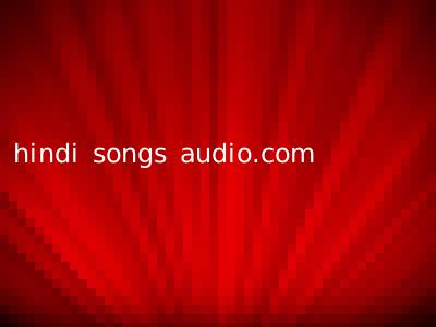 hindi songs audio.com