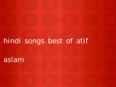 hindi songs best of atif aslam