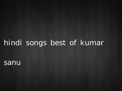 hindi songs best of kumar sanu