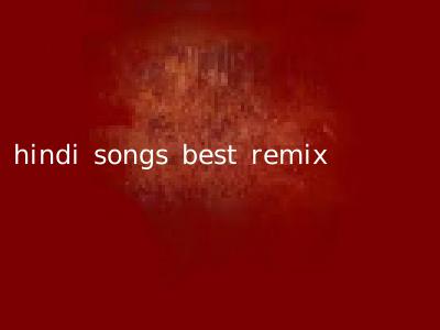 hindi songs best remix