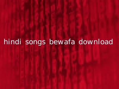 hindi songs bewafa download
