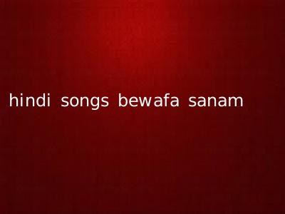 hindi songs bewafa sanam