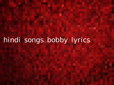 hindi songs bobby lyrics