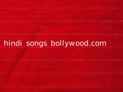 hindi songs bollywood.com