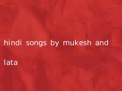 hindi songs by mukesh and lata