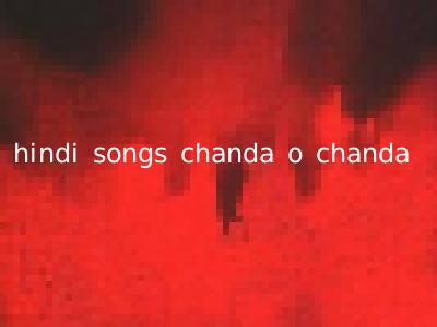 hindi songs chanda o chanda