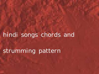 hindi songs chords and strumming pattern