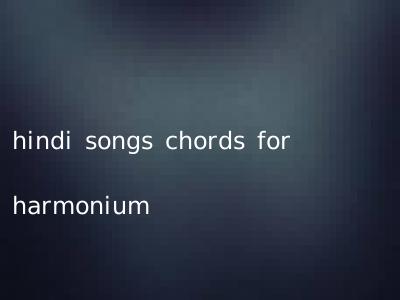 hindi songs chords for harmonium