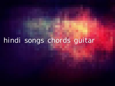 hindi songs chords guitar