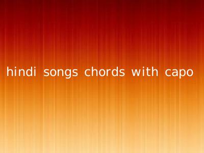hindi songs chords with capo