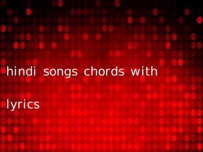 hindi songs chords with lyrics
