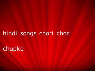 hindi songs chori chori chupke