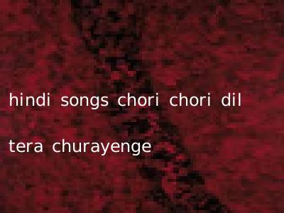 hindi songs chori chori dil tera churayenge