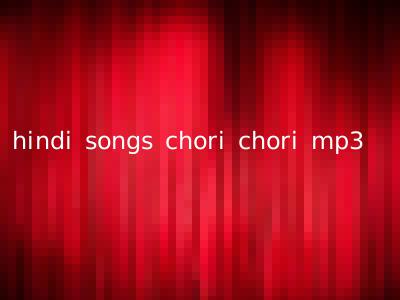 hindi songs chori chori mp3