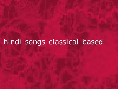 hindi songs classical based