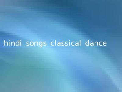 hindi songs classical dance