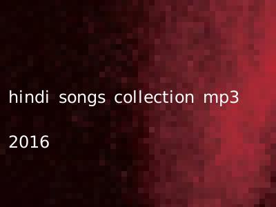 hindi songs collection mp3 2016