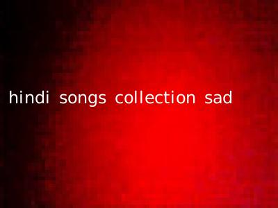 hindi songs collection sad