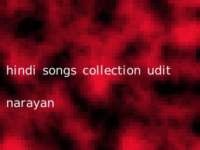 hindi songs collection udit narayan