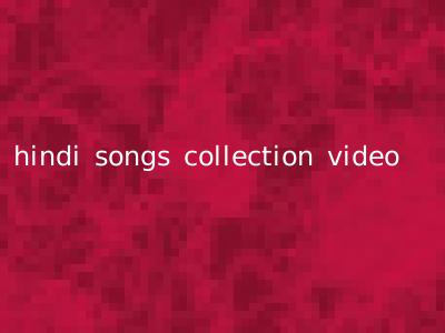 hindi songs collection video