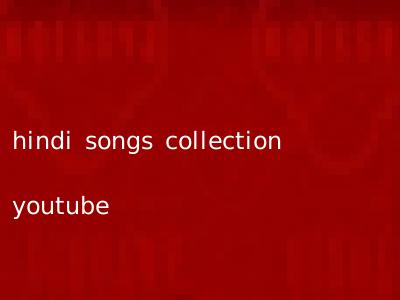 hindi songs collection youtube