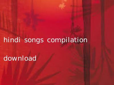 hindi songs compilation download