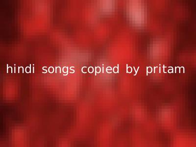 hindi songs copied by pritam